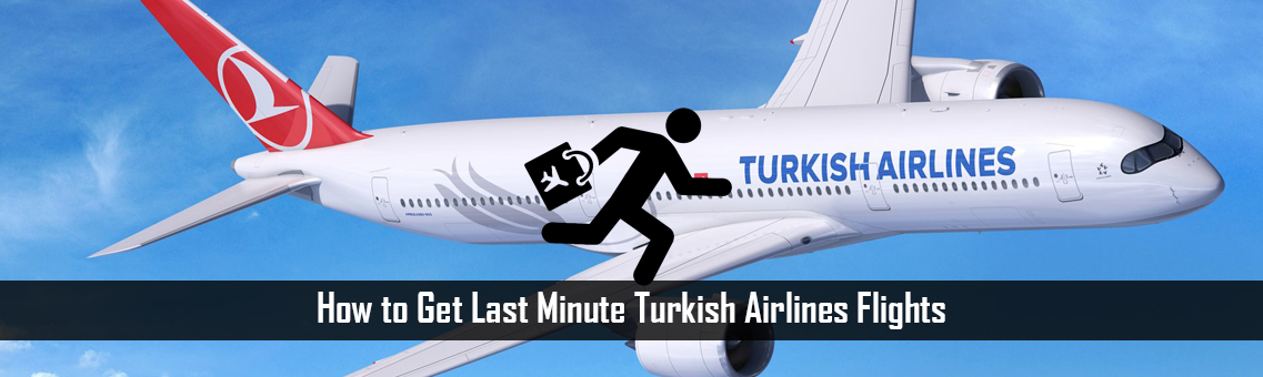 How to Get Last Minute Turkish Airlines Flights