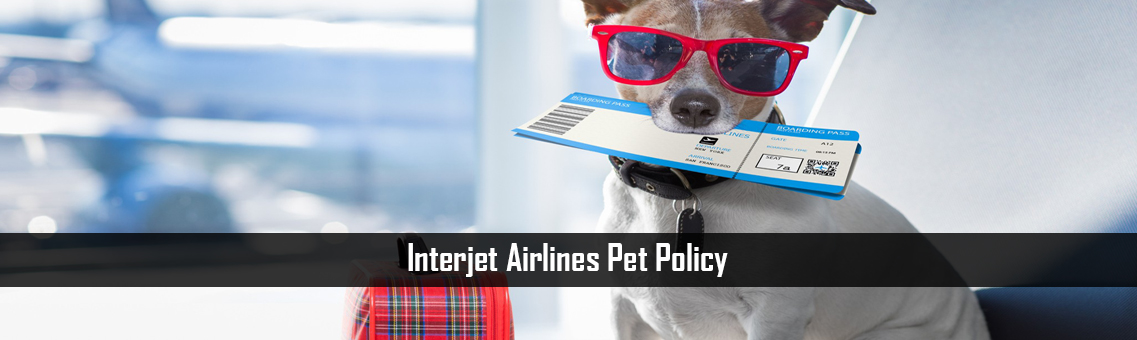 Inspection of Interjet Airlines Pet Policy
