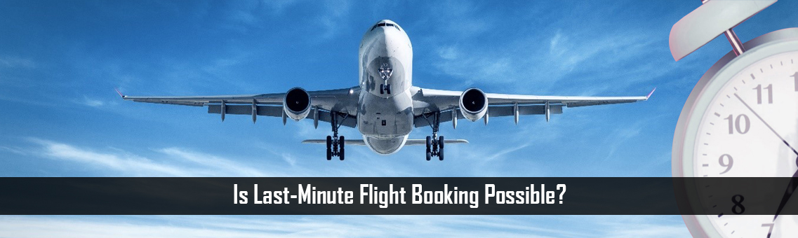 Is Last-Minute Flight Booking Possible