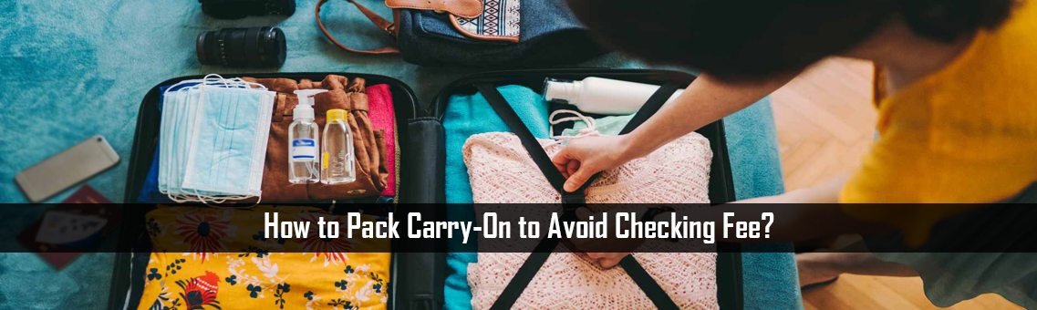 How to Pack Carry-On to Avoid Checking Fee?