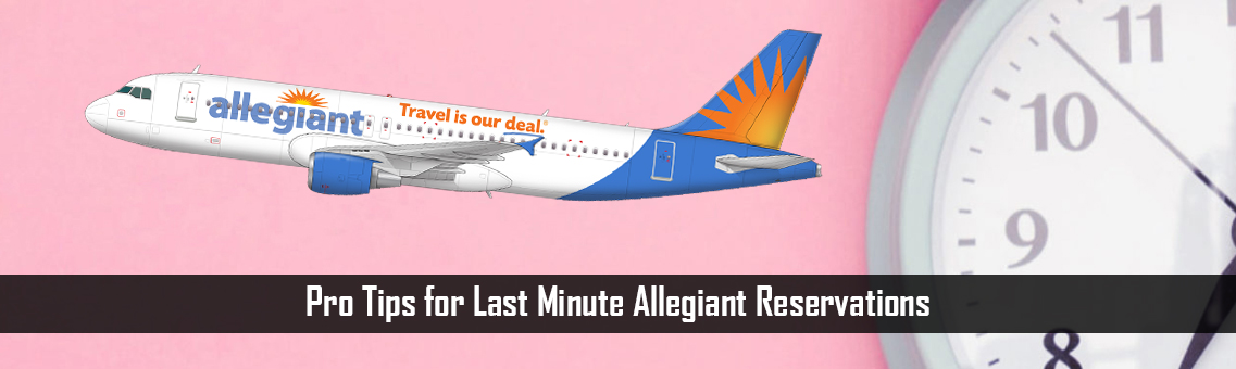 Pro Tips for Last Minute Allegiant Reservations