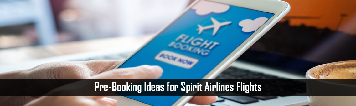 Pre-Booking Ideas for Spirit Airlines Flights: