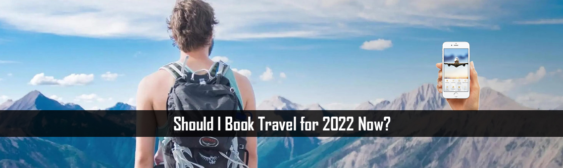 Should I Book Travel for 2022 Now?