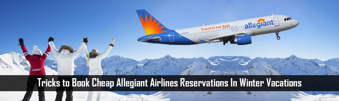 Tricks to Book Cheap Allegiant Airlines Reservations In Winter Vacations