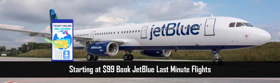 Starting at $99 Book JetBlue Last Minute Flights