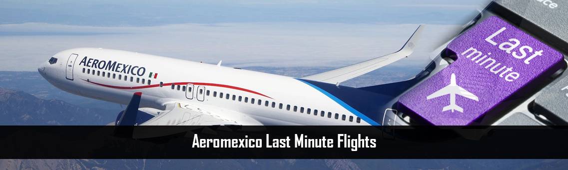 Aeromexico Last Minute Flights