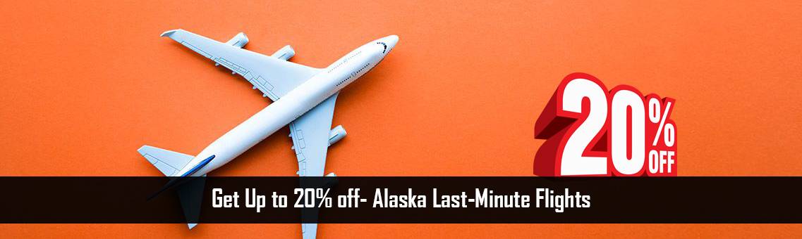 Get Up to 20% off- Alaska Last-Minute Flights