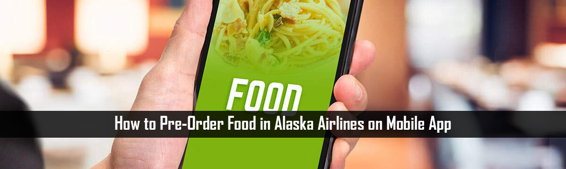 How to Pre-Order Food in Alaska Airlines on Mobile App: