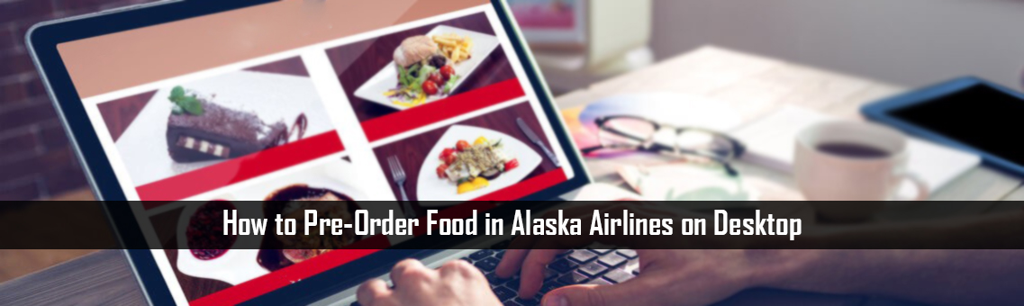 How to Pre-Order Food in Alaska Airlines on Desktop