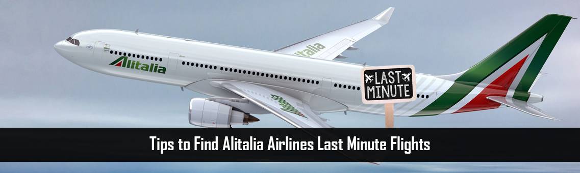 Tips to Find Alitalia Airlines Last Minute Flights