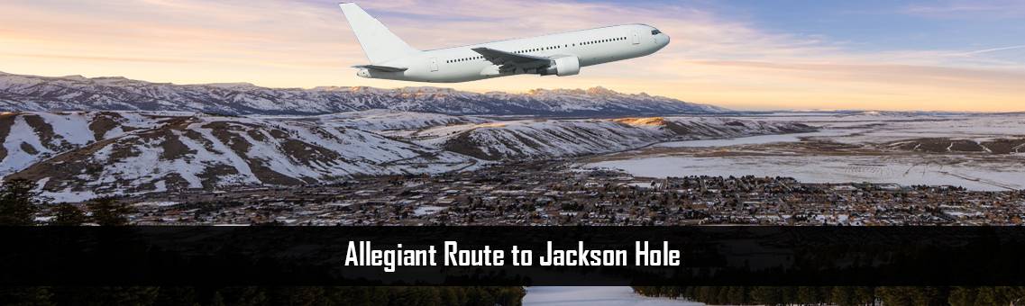 Allegiant-Route-Jackson-Hole-FM-Blog-17-8-21