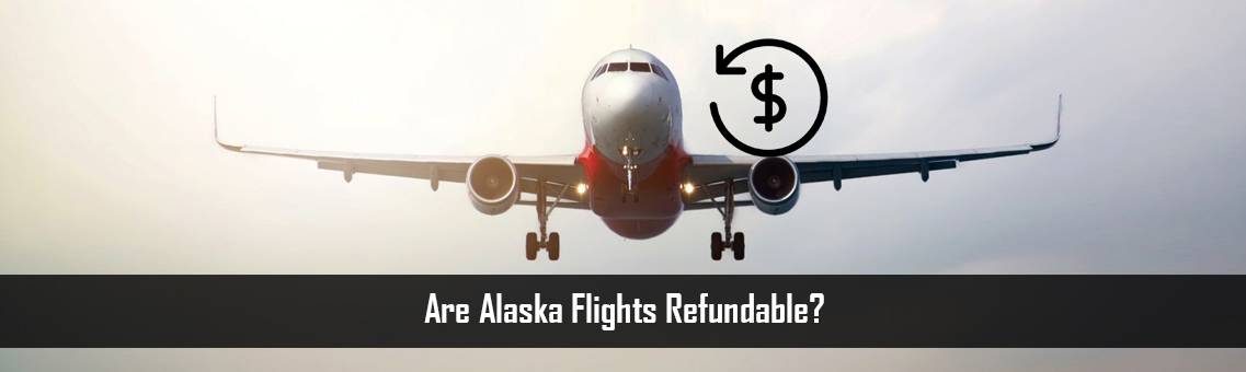 Are Alaska Flights Refundable?
