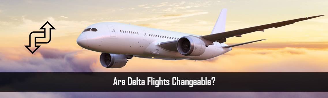 Are Delta Flights Changeable?