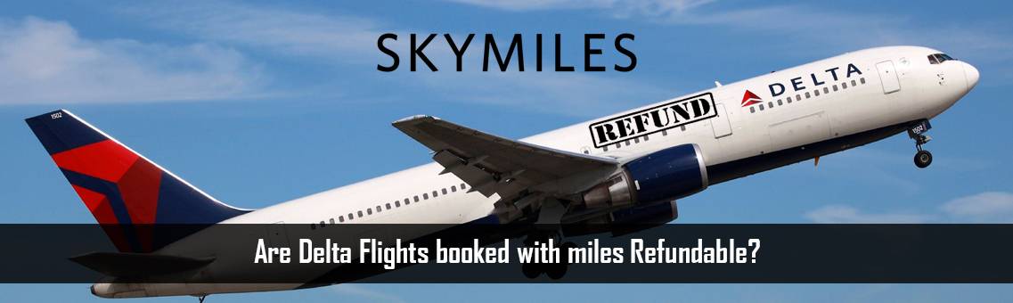 Are Delta Flights booked with miles Refundable?