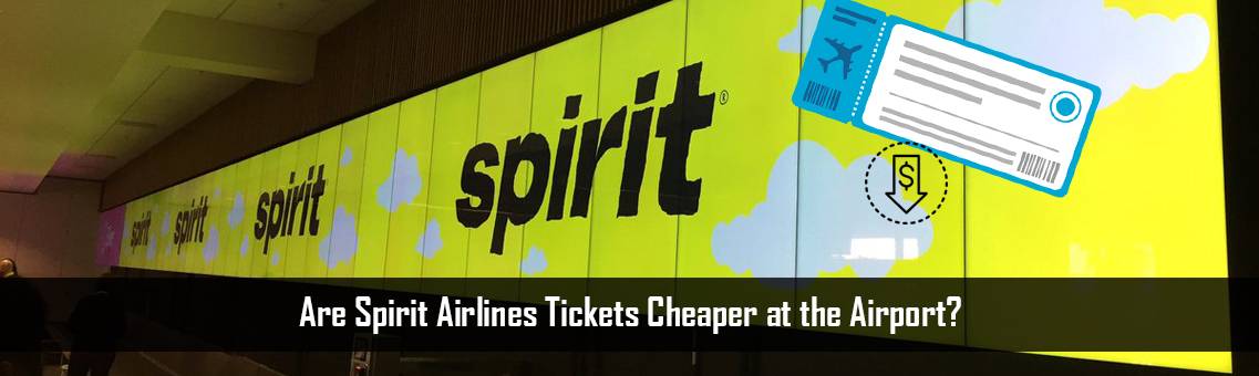 Are Spirit Airlines Tickets Cheaper at the Airport?