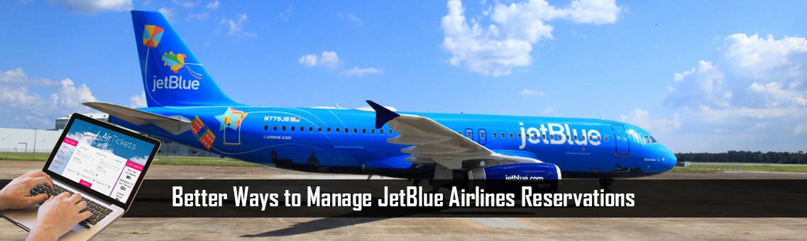 Better Ways to Manage JetBlue Airlines Reservations
