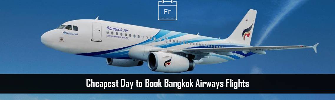 Cheapest Day to Book Bangkok Airways Flights