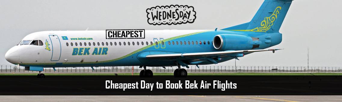 Cheapest Day to Book Bek Air Flights
