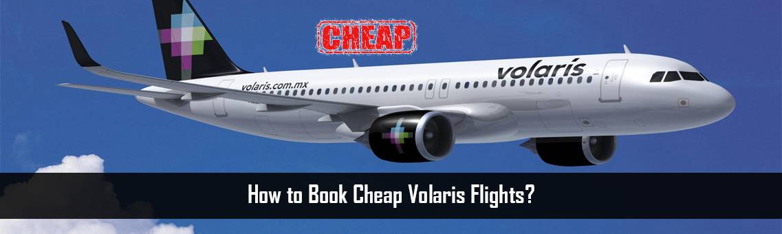 Book-Cheap-Volaris-Flights-FM-Blog-12-10-21