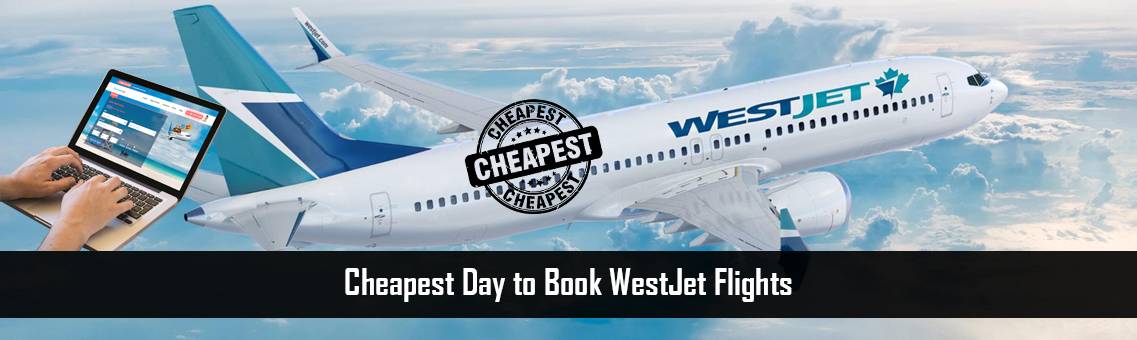 Cheapest Day to Book WestJet Flights