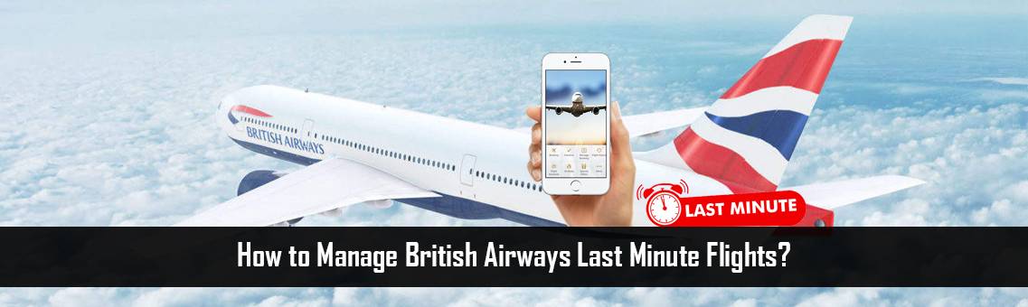 How to Manage British Airways Last Minute Flights?