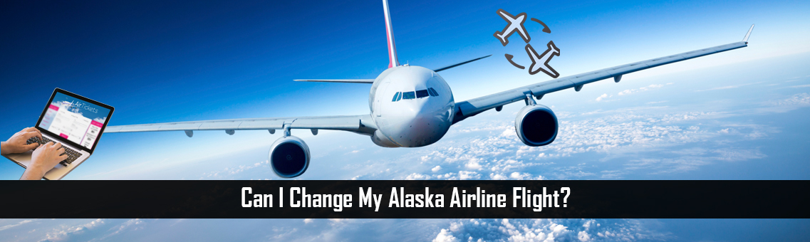 Can I Change My Alaska Airline Flight?
