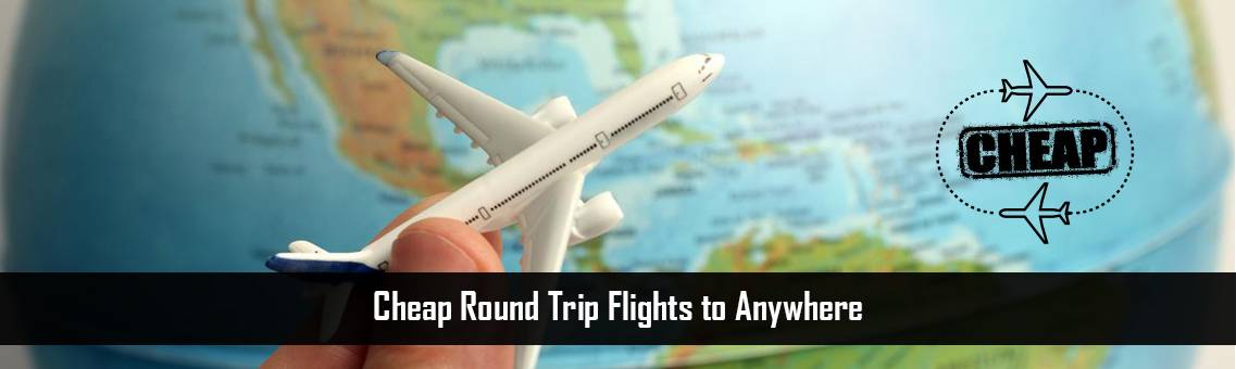 Cheap Round Trip Flights to Anywhere