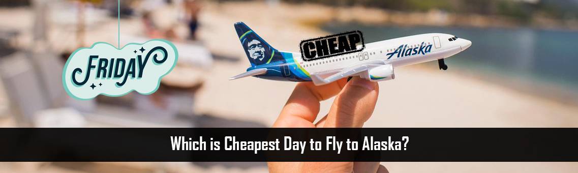 Cheapest-Day-Fly-Alaska-FM-Blog-19-8-21