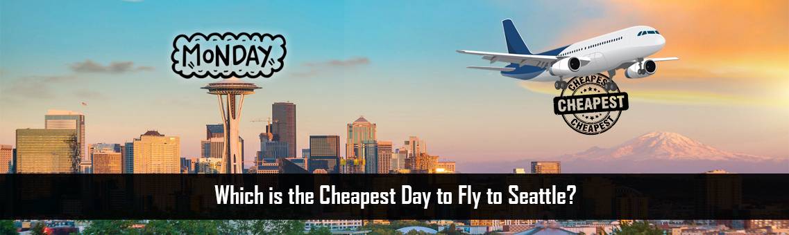 Cheapest-Day-Fly-Seattle-FM-Blog-19-8-21