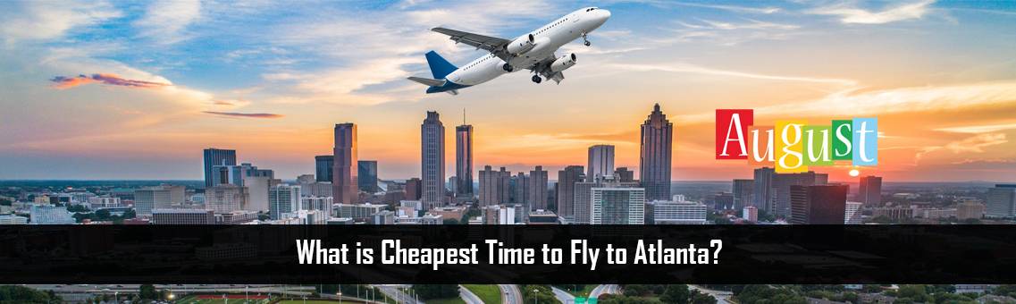 Cheapest-Time-Fly-Atlanta-FM-Blog-7-9-21