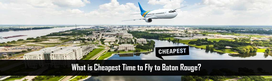 Cheapest-Time-Fly-Baton-Rouge-FM-Blog-7-9-21