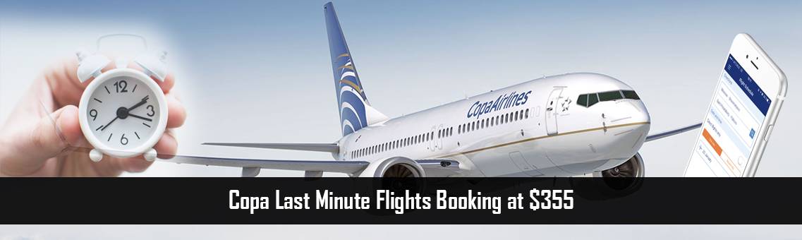 Copa Last Minute Flights Booking at $355