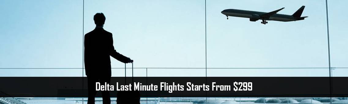 Delta Last Minute Flights Starts From $299
