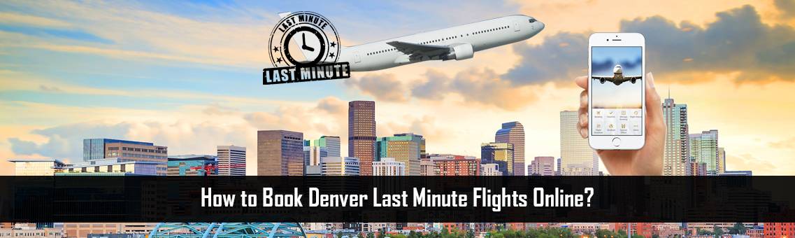 $57, Denver Last Minute Flights Book+1-800-918-3039