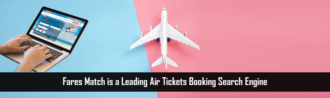 Fares Match is a Leading Air Tickets Booking Search Engine