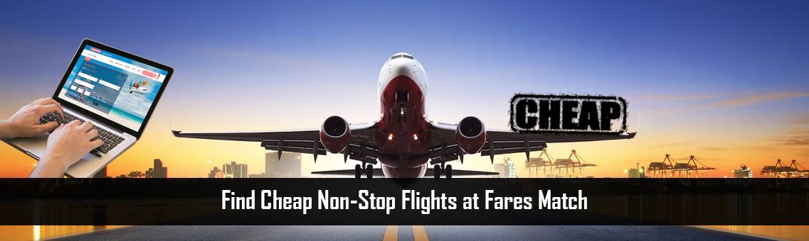 Find Cheap Non-Stop Flights at Fares Match
