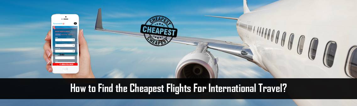 How to Find the Cheapest Flights For International Travel?