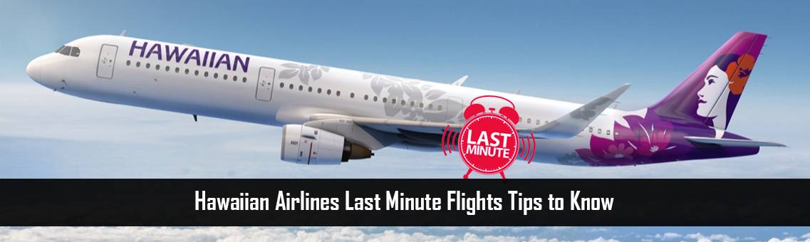 Hawaiian Airlines Last Minute Flights Tips to Know