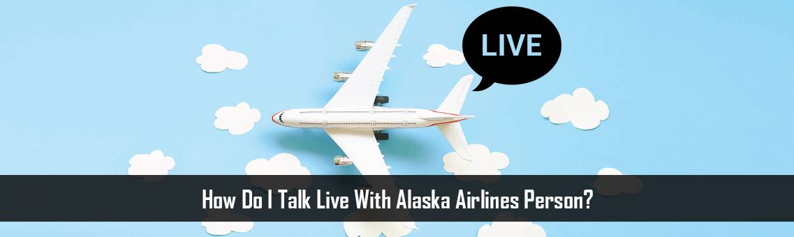 How Do I Talk Live With Alaska Airlines Person?
