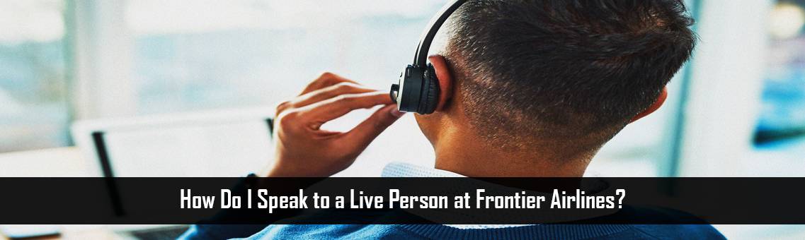 How Do I Speak to a Live Person at Frontier Airlines?