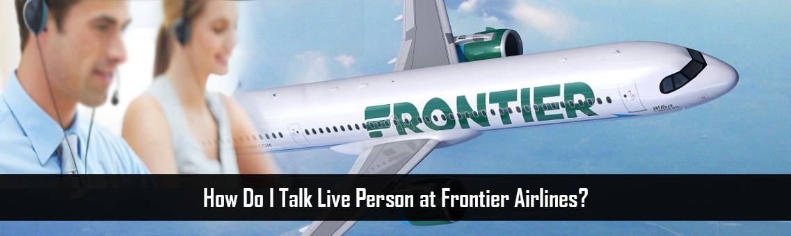 How Do I Talk Live Person at Frontier Airlines?