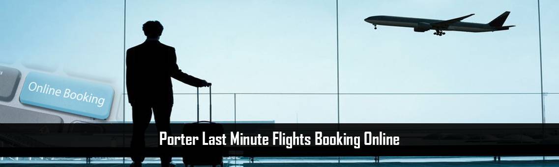 Porter Last Minute Flights Booking Online