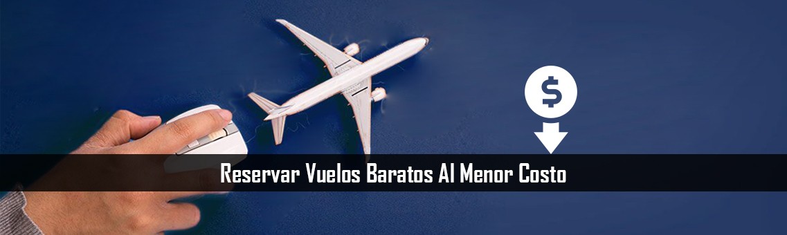 Reservar Vuelos Baratos Al Menor Costo