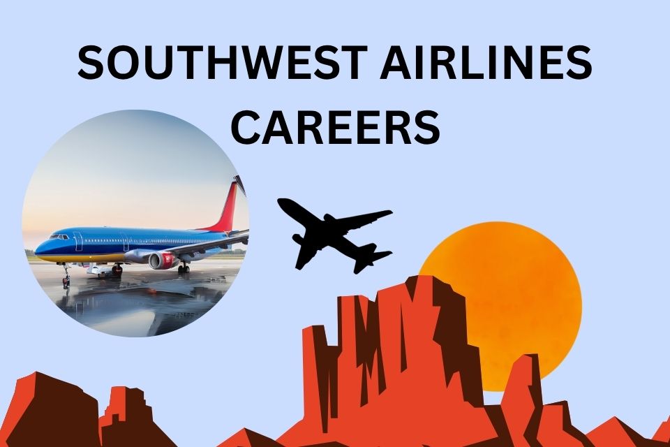 Southwest Airlines Careers: Soaring to New Heights in Aviation Opportunities