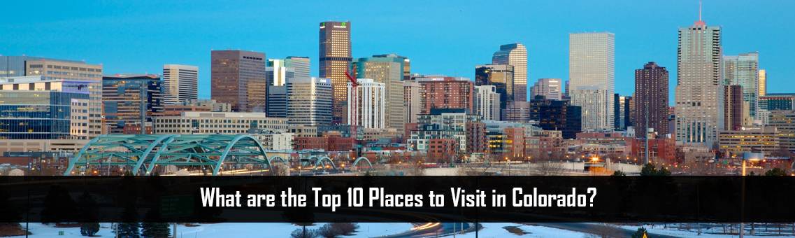 What are the Top 10 Places to Visit in Colorado?