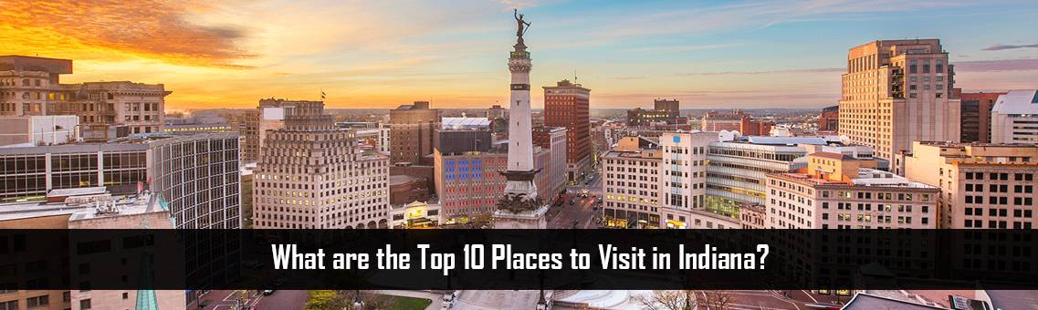 What are the Top 10 Places to Visit in Indiana?