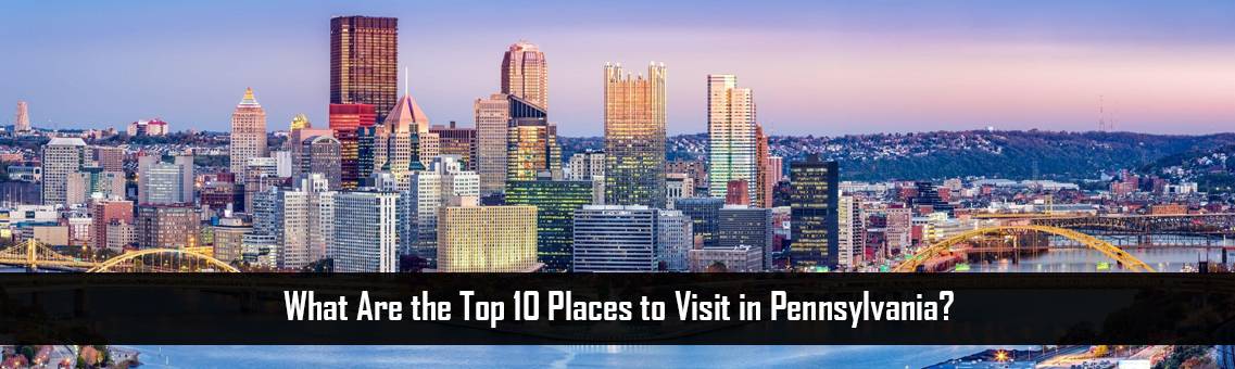 What are the top 10 places to visit in Pennsylvania?