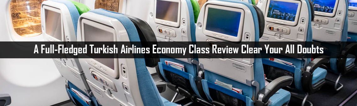 A Full-Fledged Turkish Airlines Economy Class Review Clear Your All Doubts