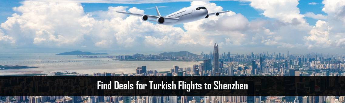 Turkish-Flights-to-Shenzhen-FM-Blog-11-10-21