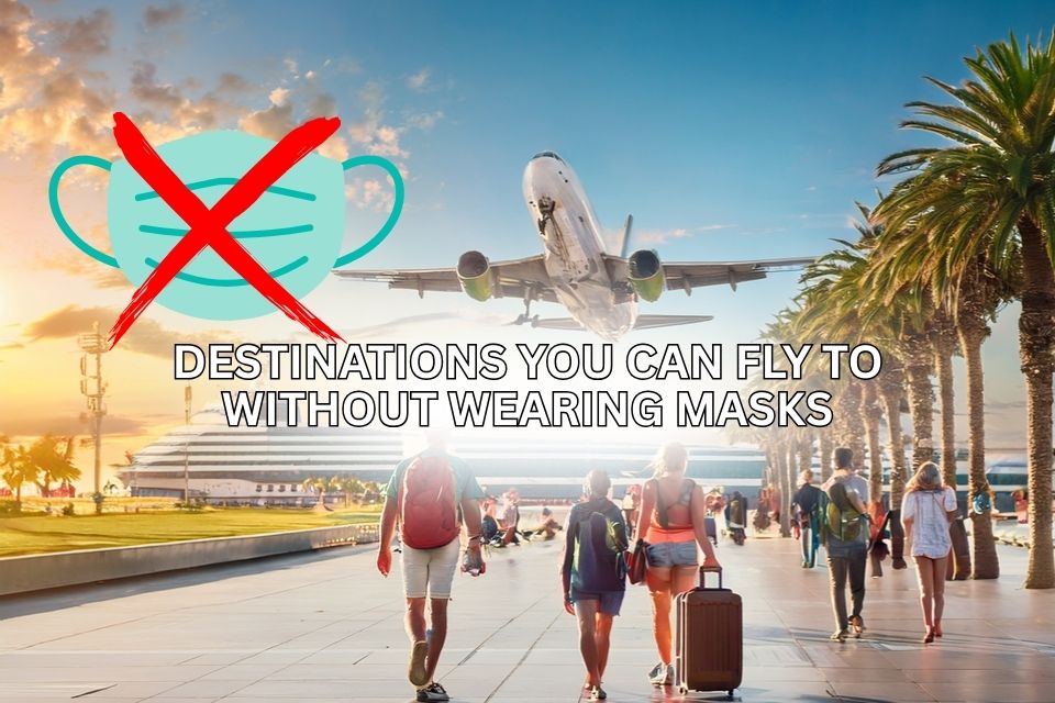Destinations you can fly to without wearing masks